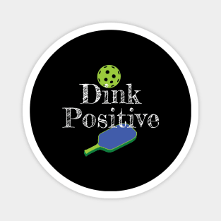 Dink Positive  Pickleballs Paddle Funny Pickle Ball Joke Magnet